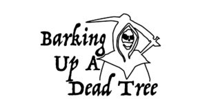 You're barking up a dead tree.