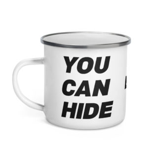 You Can Hide But You Can't Run - Enamel Camping Mug