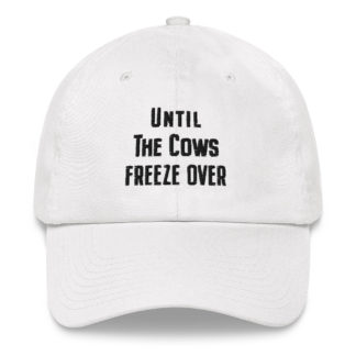 Until The Cows Freeze Over - White Cap