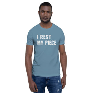 I Rest My Piece - T-Shirt