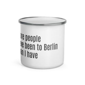 More people have been to Berlin than I have - Enamel Mug