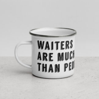Waiters are much nicer than People - Escher Sentence Enamel Mug